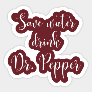 Save Water Drink Dr. Pepper Sticker